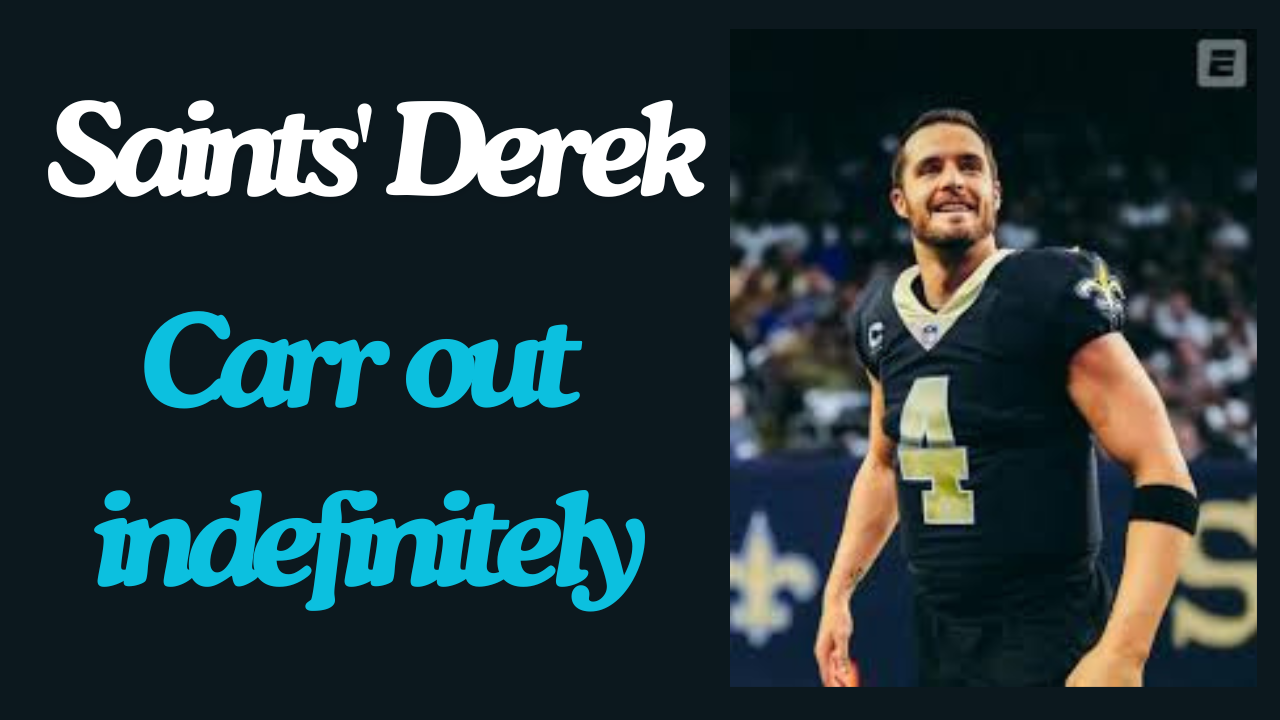 Saints' Derek Carr out indefinitely